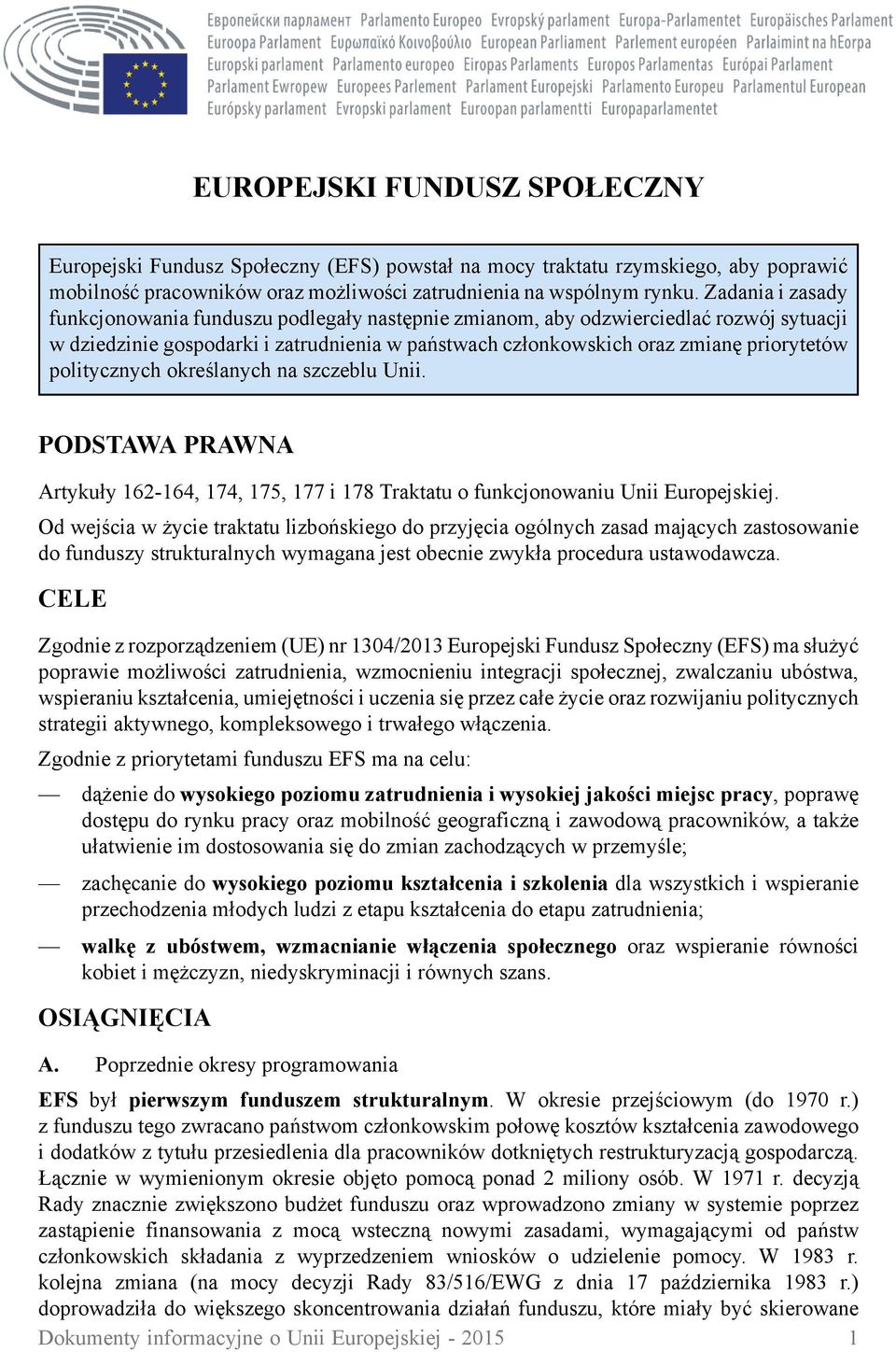 politycznych określanych na szczeblu Unii. PODSTAWA PRAWNA Artykuły 162-164, 174, 175, 177 i 178 Traktatu o funkcjonowaniu Unii Europejskiej.