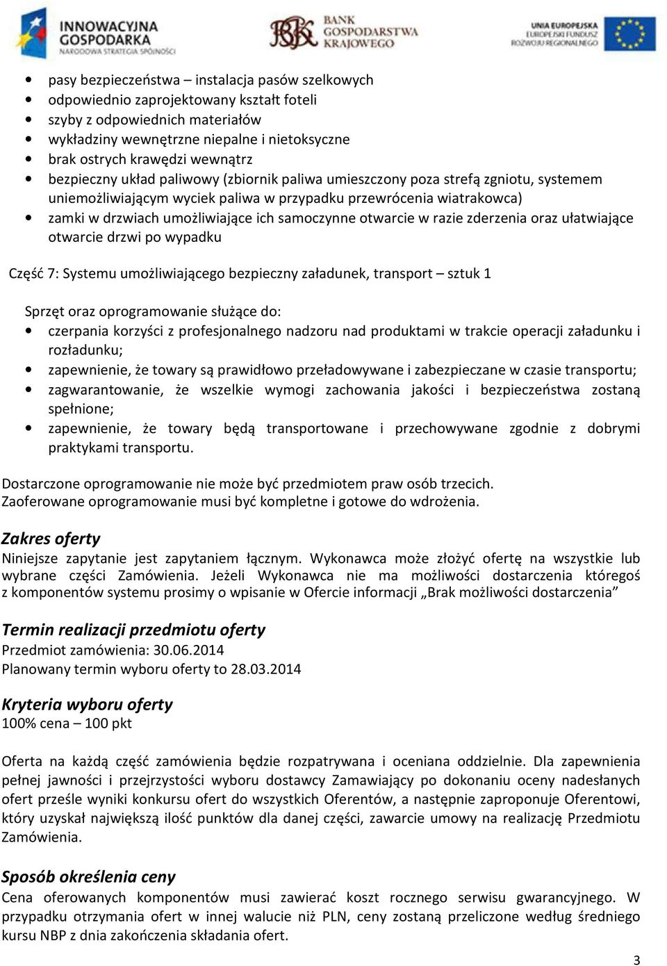 samoczynne otwarcie w razie zderzenia oraz ułatwiające otwarcie drzwi po wypadku Część 7: Systemu umożliwiającego bezpieczny załadunek, transport sztuk 1 Sprzęt oraz oprogramowanie służące do: