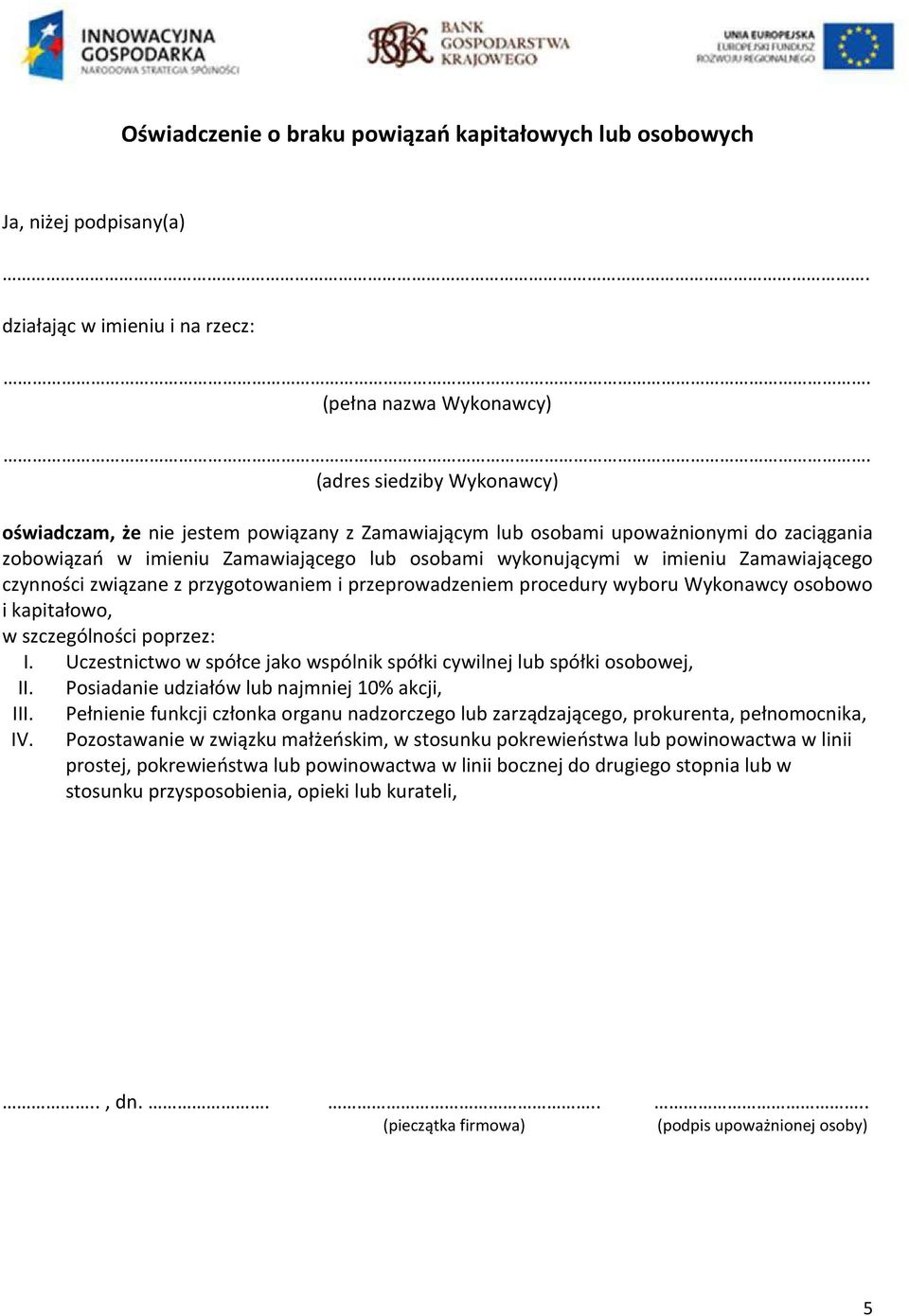 procedury wyboru Wykonawcy osobowo i kapitałowo, w szczególności poprzez: I. Uczestnictwo w spółce jako wspólnik spółki cywilnej lub spółki osobowej, II.