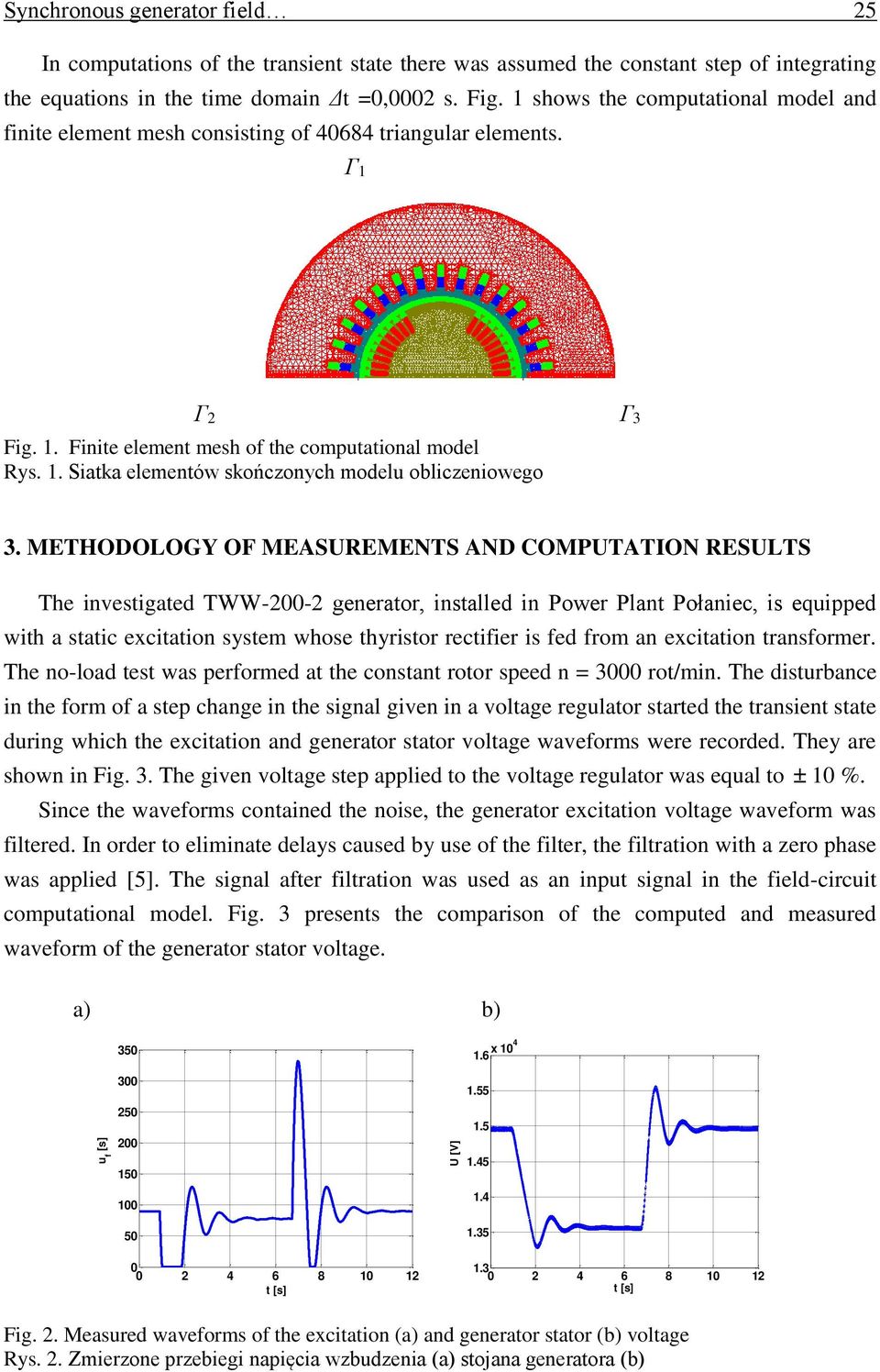 METHODOLOGY OF MEASUREMENTS AND COMPUTATION RESULTS The investigated TWW-200-2 generator, installed in Power Plant Połaniec, is equipped with a static excitation system whose thyristor rectifier is