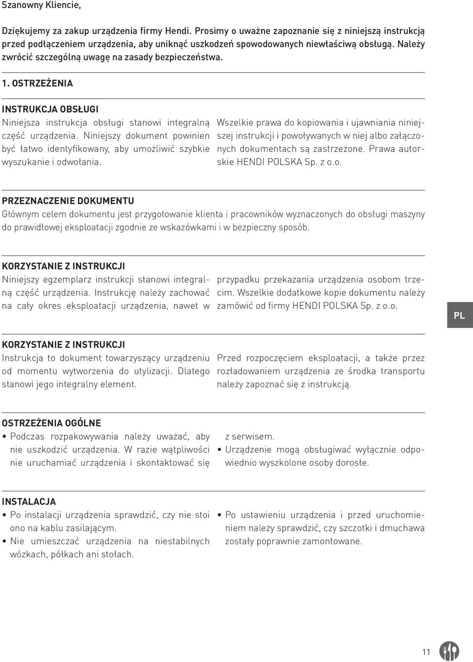 1. OSTRZEŻENIA INSTRUKCJA OBSŁUGI Niniejsza instrukcja obsługi stanowi integralną część urządzenia. Niniejszy dokument powinien być łatwo identyfikowany, aby umożliwić szybkie wyszukanie i odwołania.