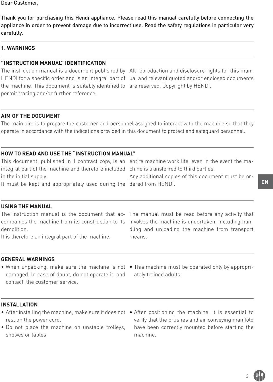 WARNINGS INSTRUCTION MANUAL IDENTIFICATION The instruction manual is a document published by HENDI for a specific order and is an integral part of the machine.