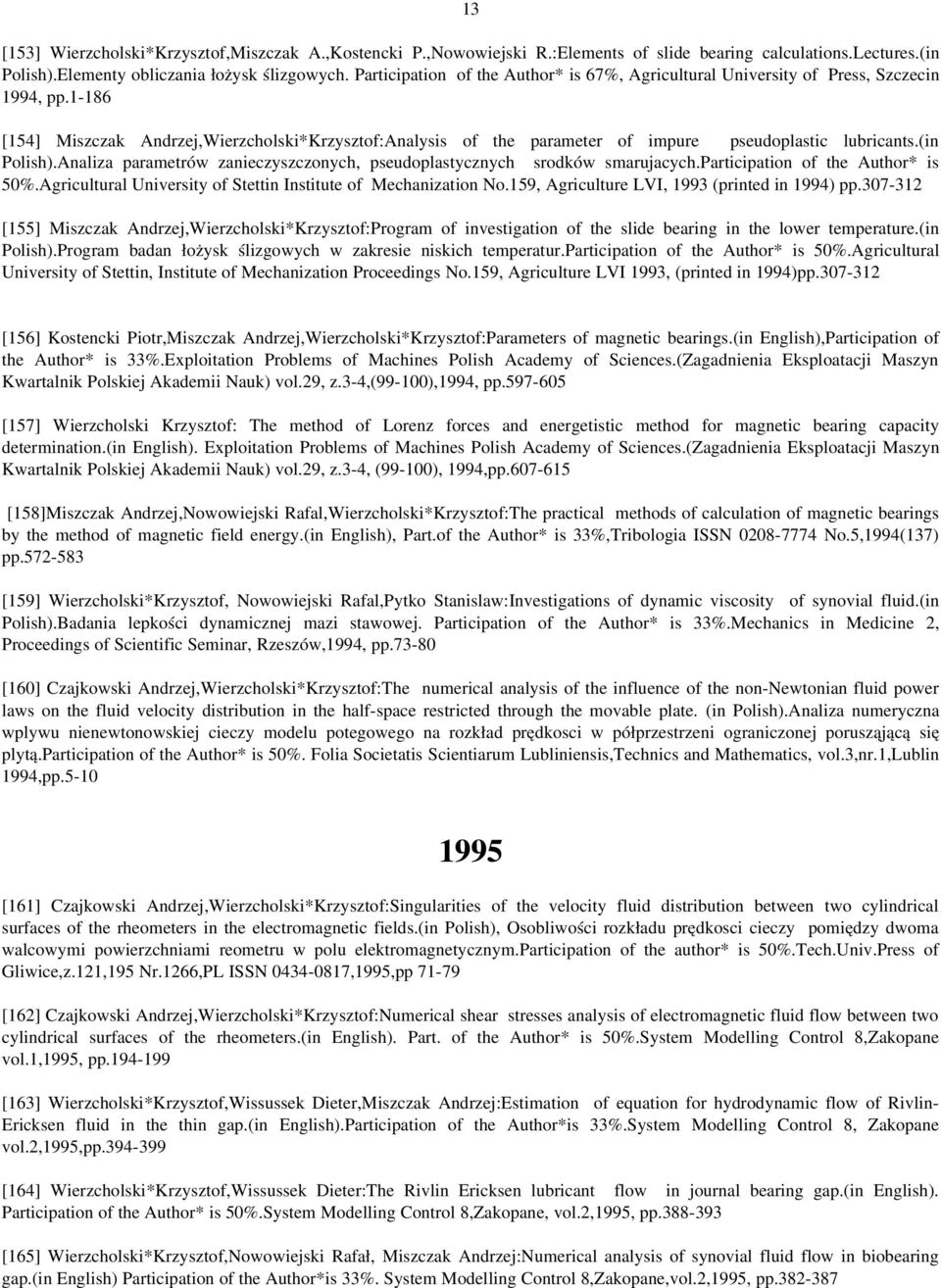 1 186 [154] Miszczak Andrzej,Wierzcholski*Krzysztof:Analysis of the parameter of impure pseudoplastic lubricants.(in Polish).