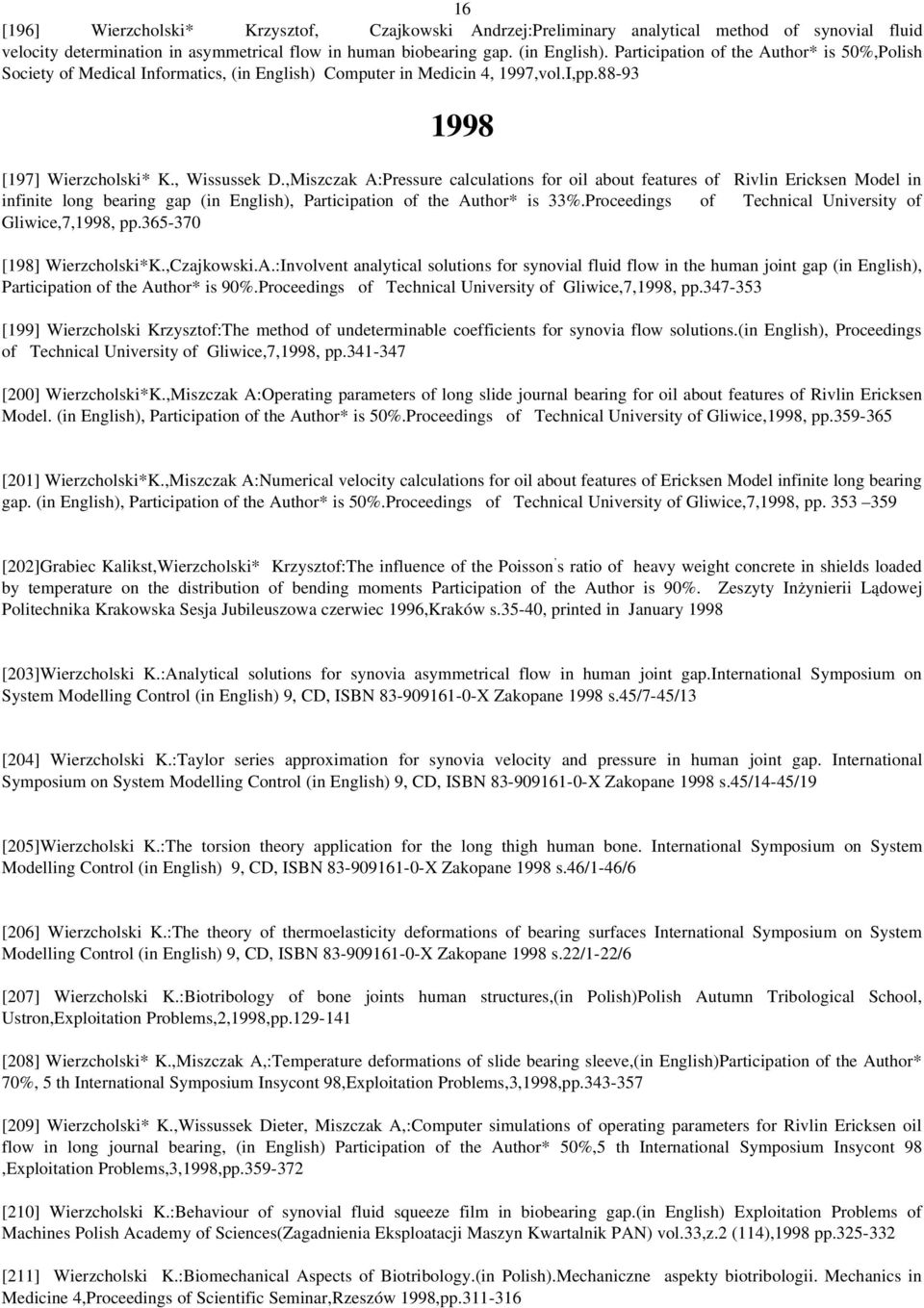 ,Miszczak A:Pressure calculations for oil about features of Rivlin Ericksen Model in infinite long bearing gap (in English), Participation of the Author* is 33%.