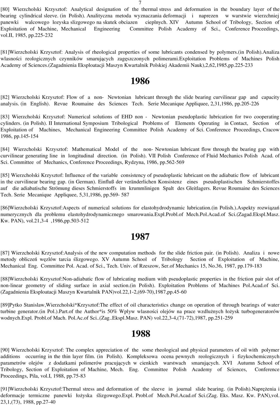 XIV Autumn School of Tribology, Section of Exploitation of Machine, Mechanical Engineering Committee Polish Academy of Sci., Conference Proceedings, vol.ii, 1985, pp.