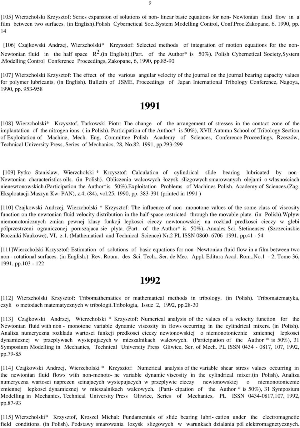 14 [106] Czajkowski Andrzej, Wierzcholski* Krzysztof: Selected methods of integration of motion equations for the non Newtonian fluid in the half space R 2.(in English).(Part. of the Author* is 50%).