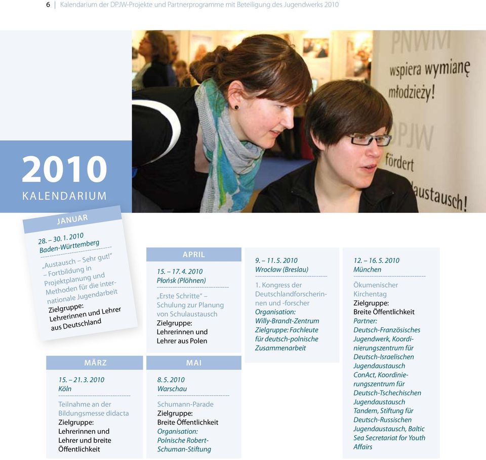 2010 Köln Teilnahme an der Bildungsmesse didacta Zielgruppe: Lehrerinnen und Lehrer und breite Öffentlichkeit APRIL 15. 17. 4.