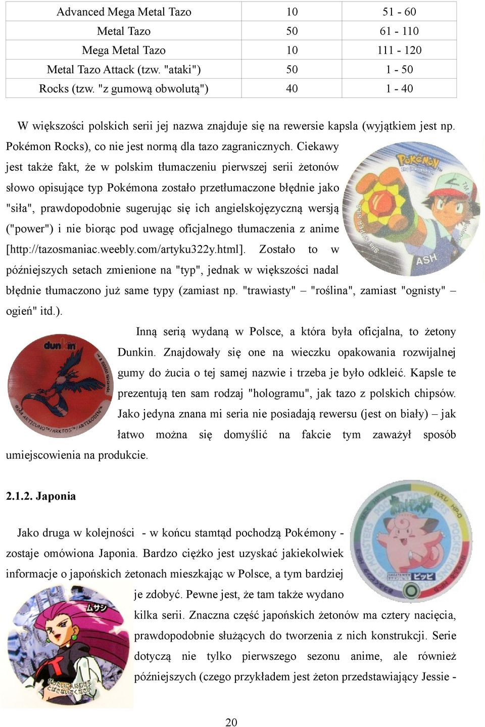 Ciekawy jest także fakt, że w polskim tłumaczeniu pierwszej serii żetonów słowo opisujące typ Pokémona zostało przetłumaczone błędnie jako "siła", prawdopodobnie sugerując się ich angielskojęzyczną