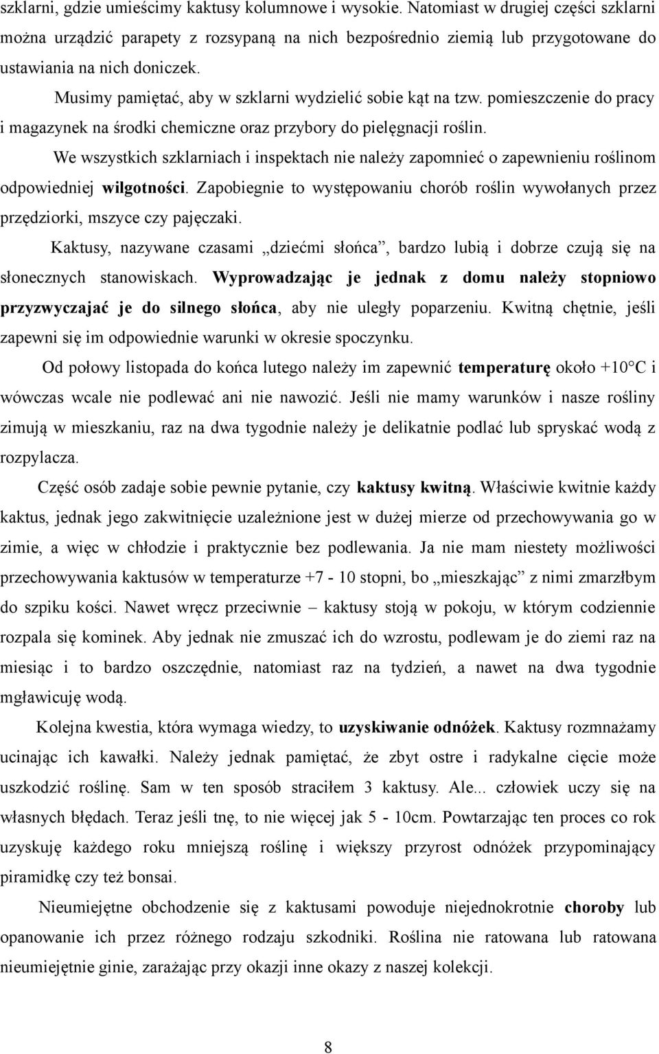 Musimy pamiętać, aby w szklarni wydzielić sobie kąt na tzw. pomieszczenie do pracy i magazynek na środki chemiczne oraz przybory do pielęgnacji roślin.