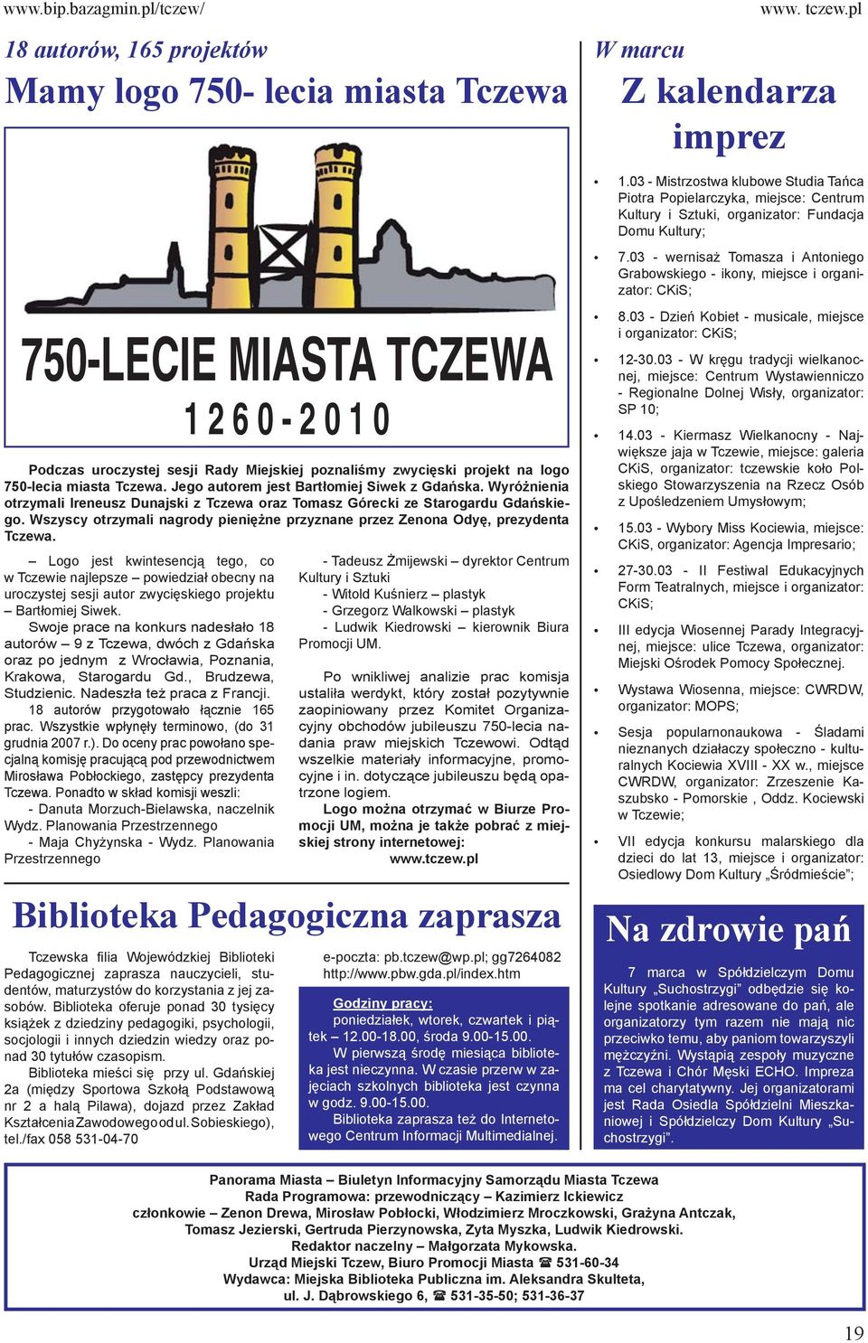 03 - wernisaż Tomasza i Antoniego Grabowskiego - ikony, miejsce i organizator: CKiS; 750-LECIE MIASTA TCZEWA 1 2 6 0-2 0 1 0 Podczas uroczystej sesji Rady Miejskiej poznaliśmy zwycięski projekt na