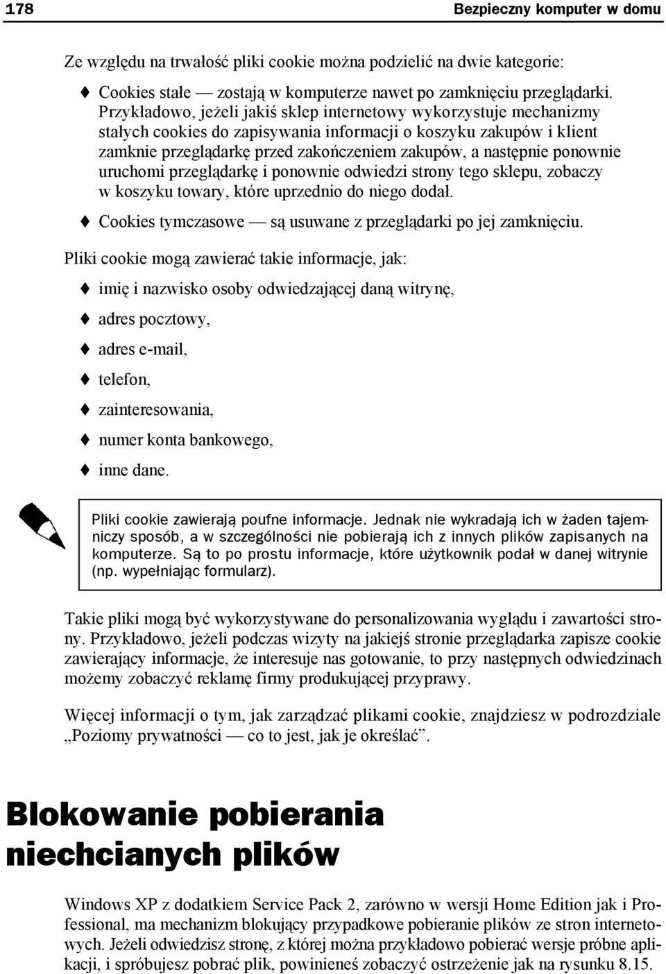 ponownie uruchomi przeglądarkę i ponownie odwiedzi strony tego sklepu, zobaczy w koszyku towary, które uprzednio do niego dodał. Cookies tymczasowe są usuwane z przeglądarki po jej zamknięciu.