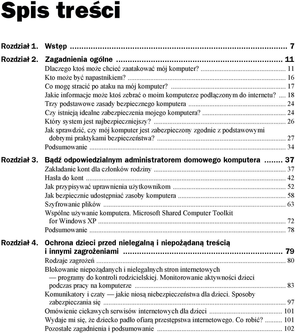 ... 24 Który system jest najbezpieczniejszy?... 26 Jak sprawdzić, czy mój komputer jest zabezpieczony zgodnie z podstawowymi dobrymi praktykami bezpieczeństwa?... 27 Podsumowanie... 34 Rozdział 3.