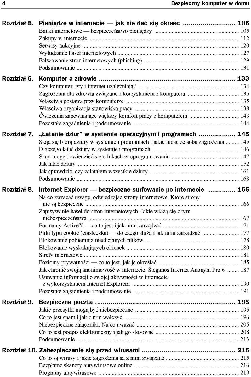 ... 134 Zagrożenia dla zdrowia związane z korzystaniem z komputera... 135 Właściwa postawa przy komputerze... 135 Właściwa organizacja stanowiska pracy.