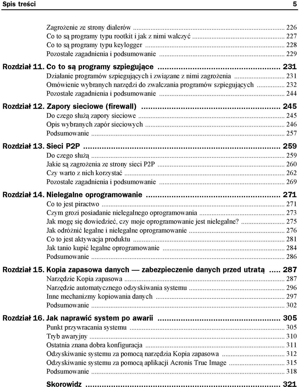 .. 232 Pozostałe zagadnienia i podsumowanie... 244 Rozdział 12. Zapory sieciowe (firewall)... 245 Do czego służą zapory sieciowe... 245 Opis wybranych zapór sieciowych... 246 Podsumowanie.