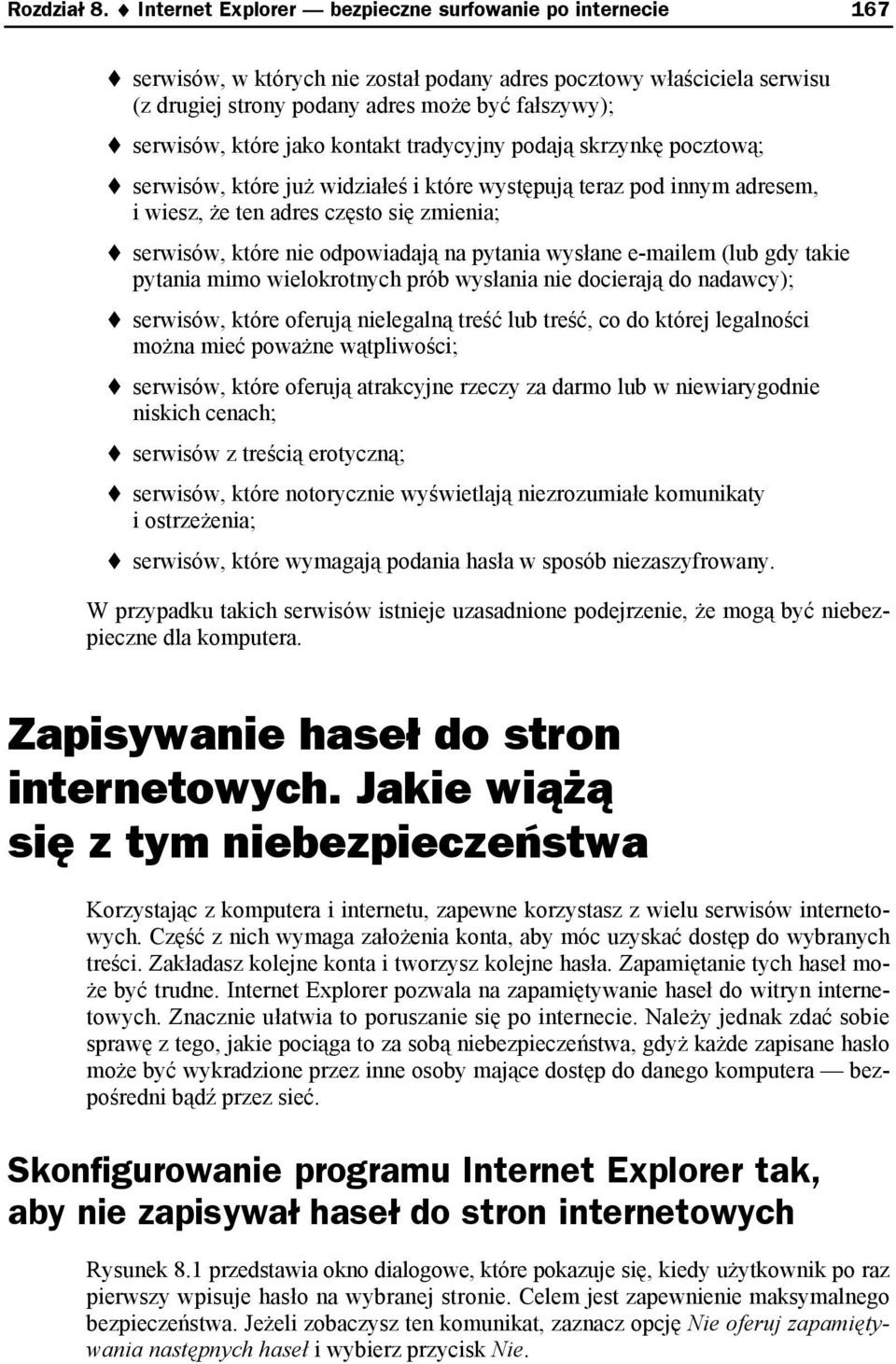 jako kontakt tradycyjny podają skrzynkę pocztową; serwisów, które już widziałeś i które występują teraz pod innym adresem, i wiesz, że ten adres często się zmienia; serwisów, które nie odpowiadają na