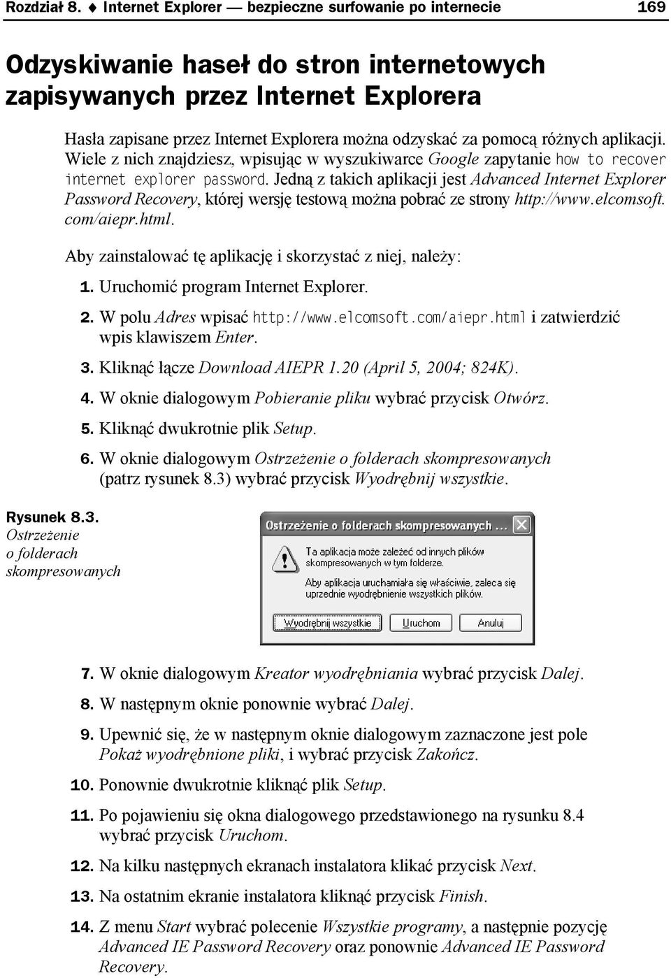 pomocą różnych aplikacji. Wiele z nich znajdziesz, wpisując w wyszukiwarce Google zapytanie how to recover internet explorer password.