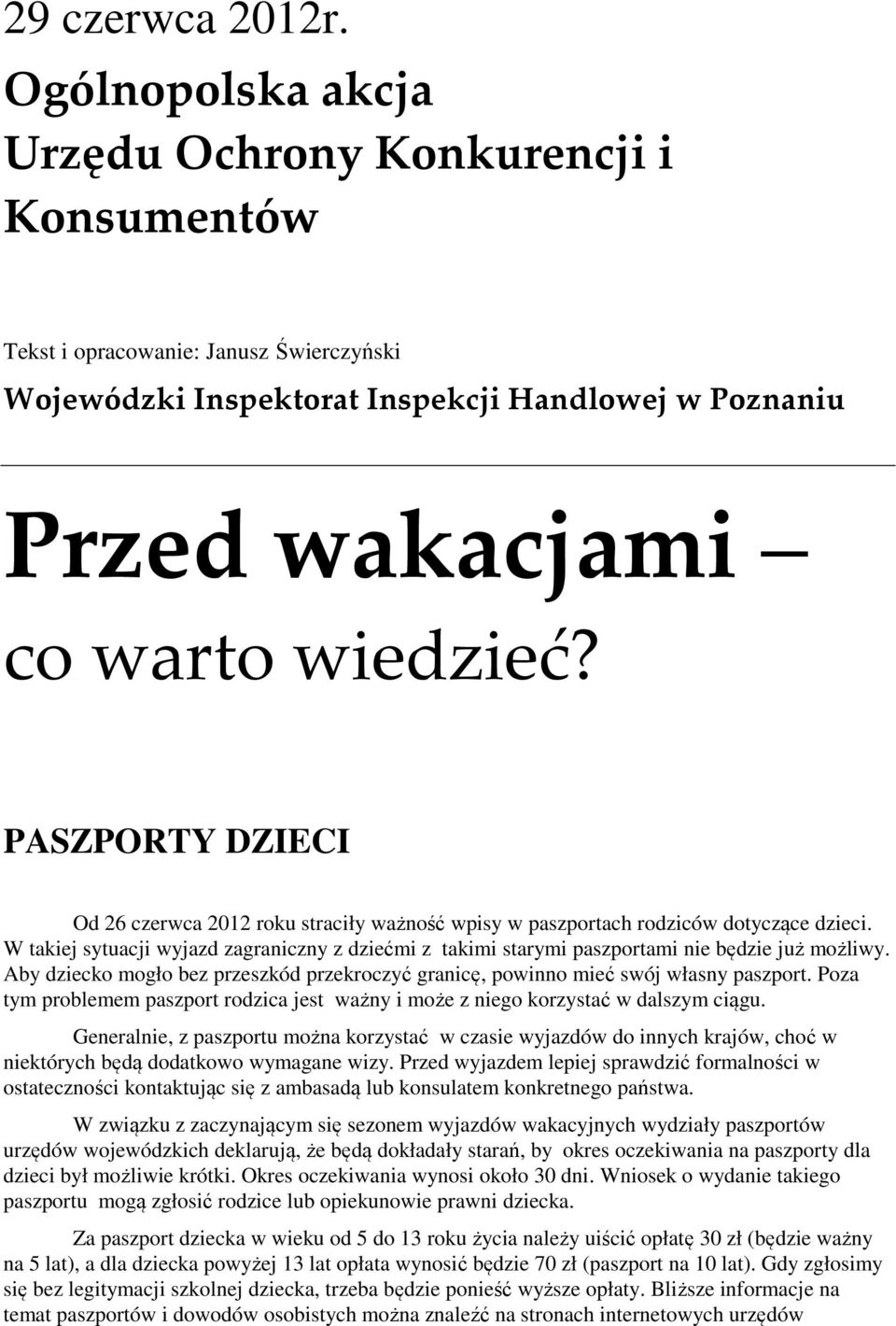 PASZPORTY DZIECI Od 26 czerwca 2012 roku straciły ważność wpisy w paszportach rodziców dotyczące dzieci.