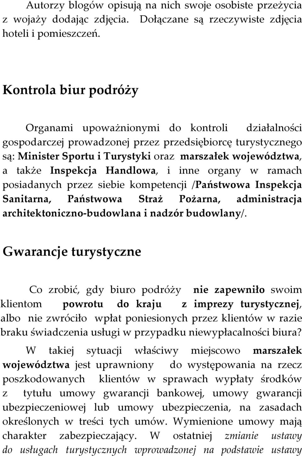 Inspekcja Handlowa, i inne organy w ramach posiadanych przez siebie kompetencji /Państwowa Inspekcja Sanitarna, Państwowa Straż Pożarna, administracja architektoniczno-budowlana i nadzór budowlany/.