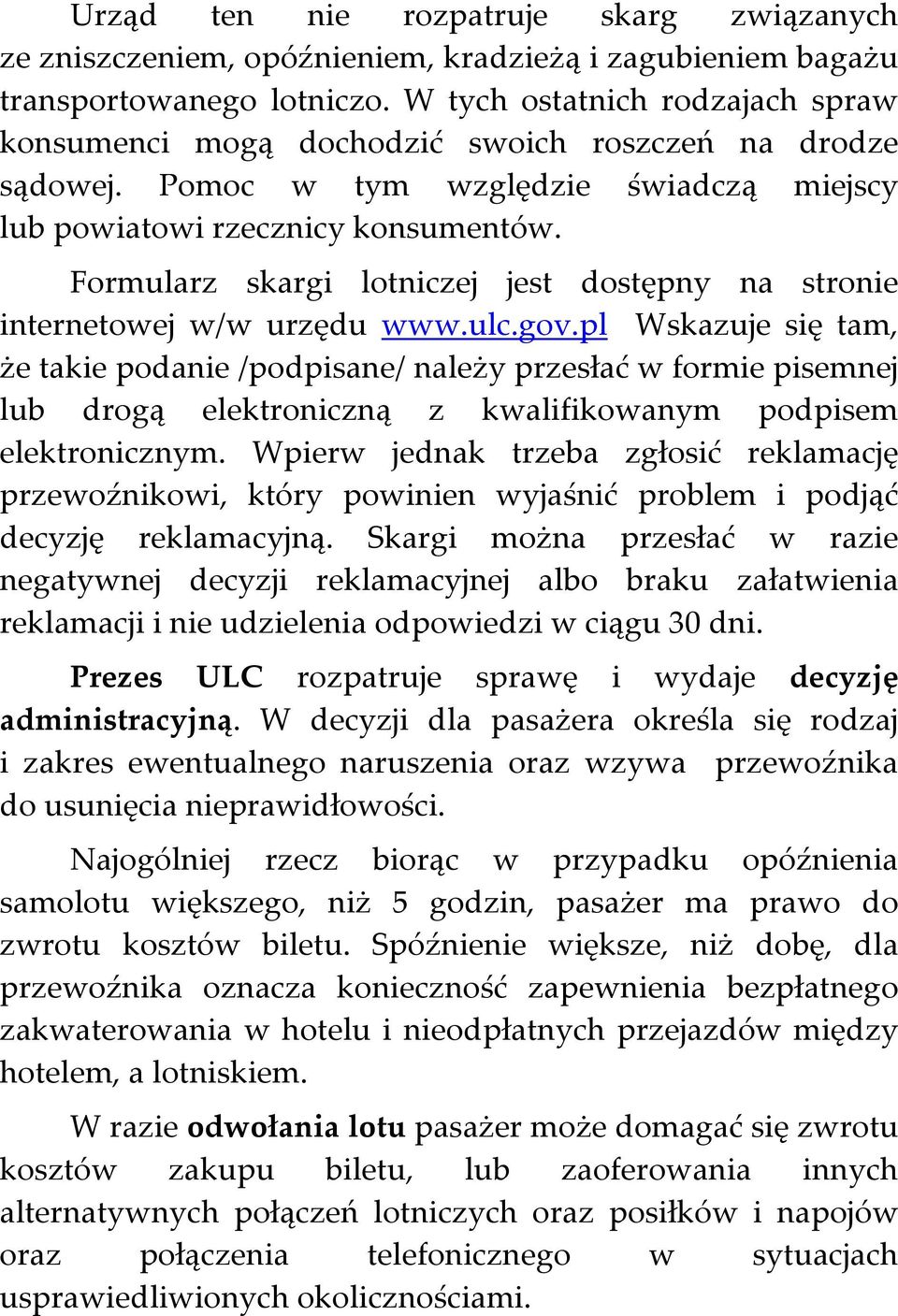 Formularz skargi lotniczej jest dostępny na stronie internetowej w/w urzędu www.ulc.gov.