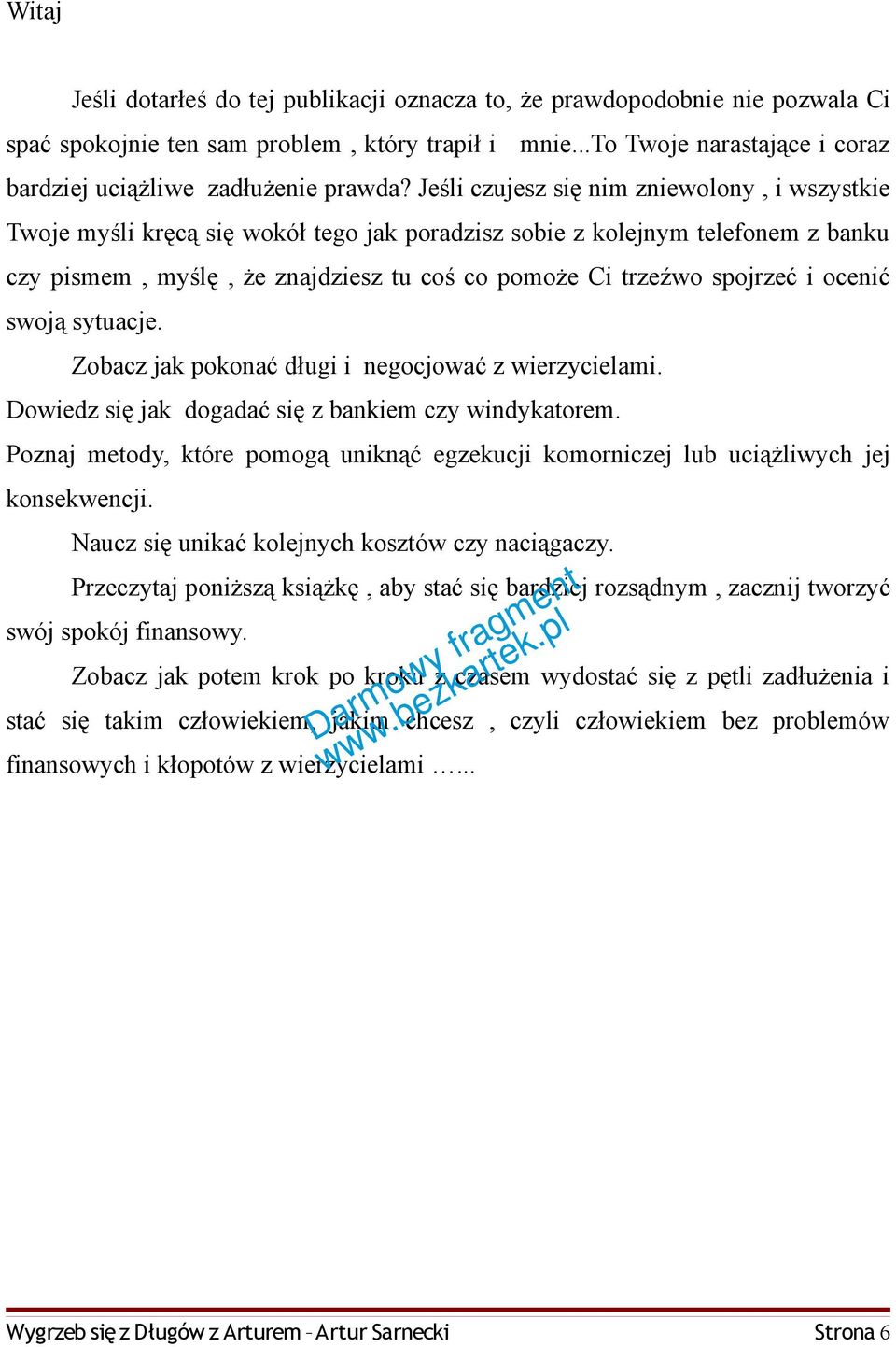 Jeśli czujesz się nim zniewolony, i wszystkie Twoje myśli kręcą się wokół tego jak poradzisz sobie z kolejnym telefonem z banku czy pismem, myślę, że znajdziesz tu coś co pomoże Ci trzeźwo spojrzeć i