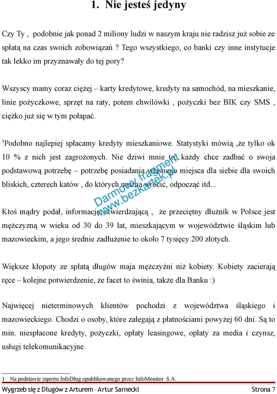 Wszyscy mamy coraz ciężej karty kredytowe, kredyty na samochód, na mieszkanie, linie pożyczkowe, sprzęt na raty, potem chwilówki, pożyczki bez BIK czy SMS, ciężko już się w tym połapać.