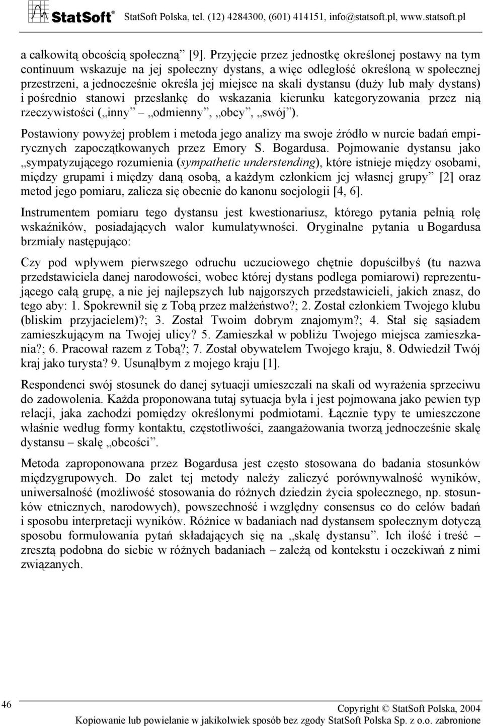 dystansu (duży lub mały dystans) i pośrednio stanowi przesłankę do wskazania kierunku kategoryzowania przez nią rzeczywistości ( inny odmienny, obcy, swój ).