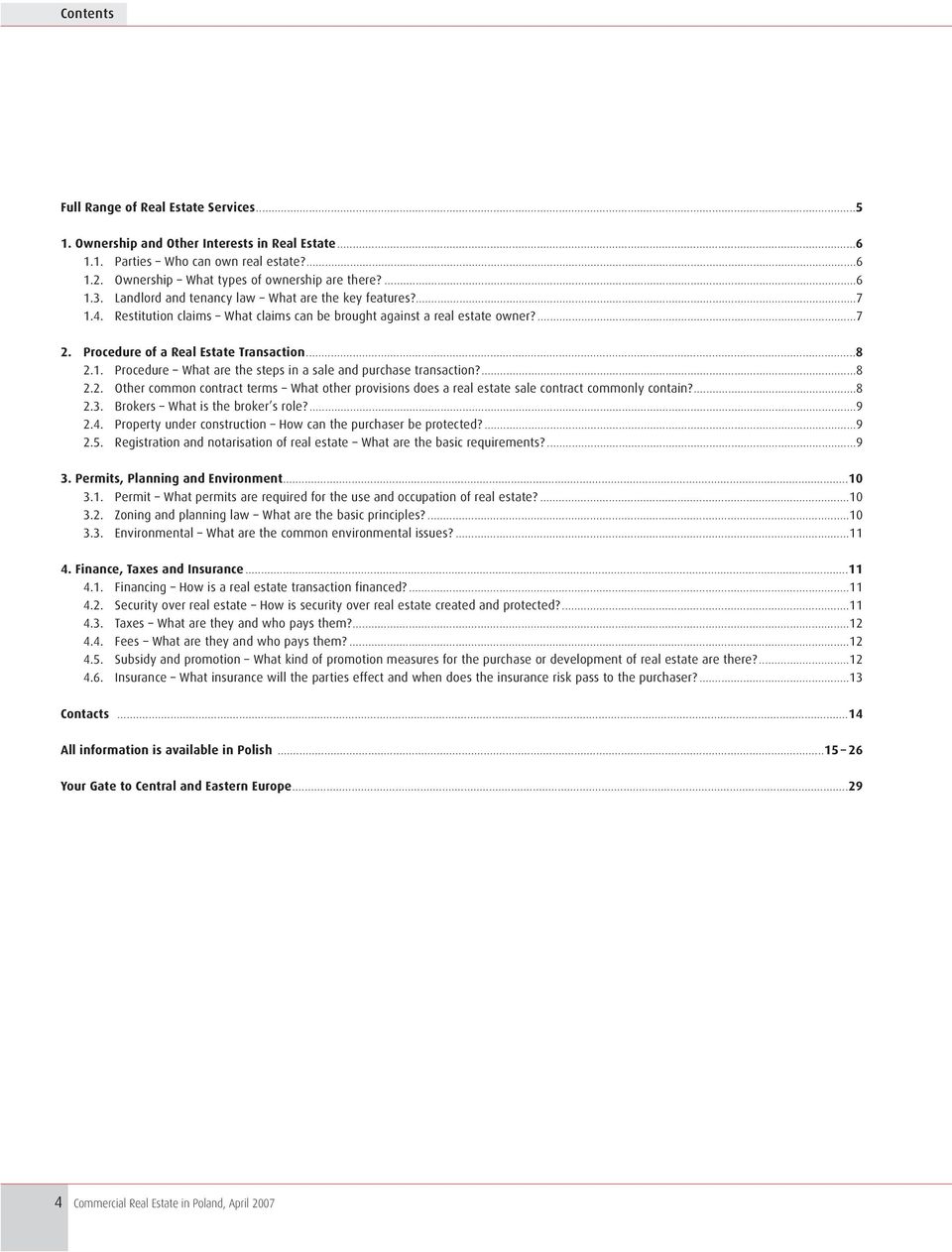 ...8 2.2. Other common contract terms What other provisions does a real estate sale contract commonly contain?...8 2.3. Brokers What is the broker s role?...9 2.4.