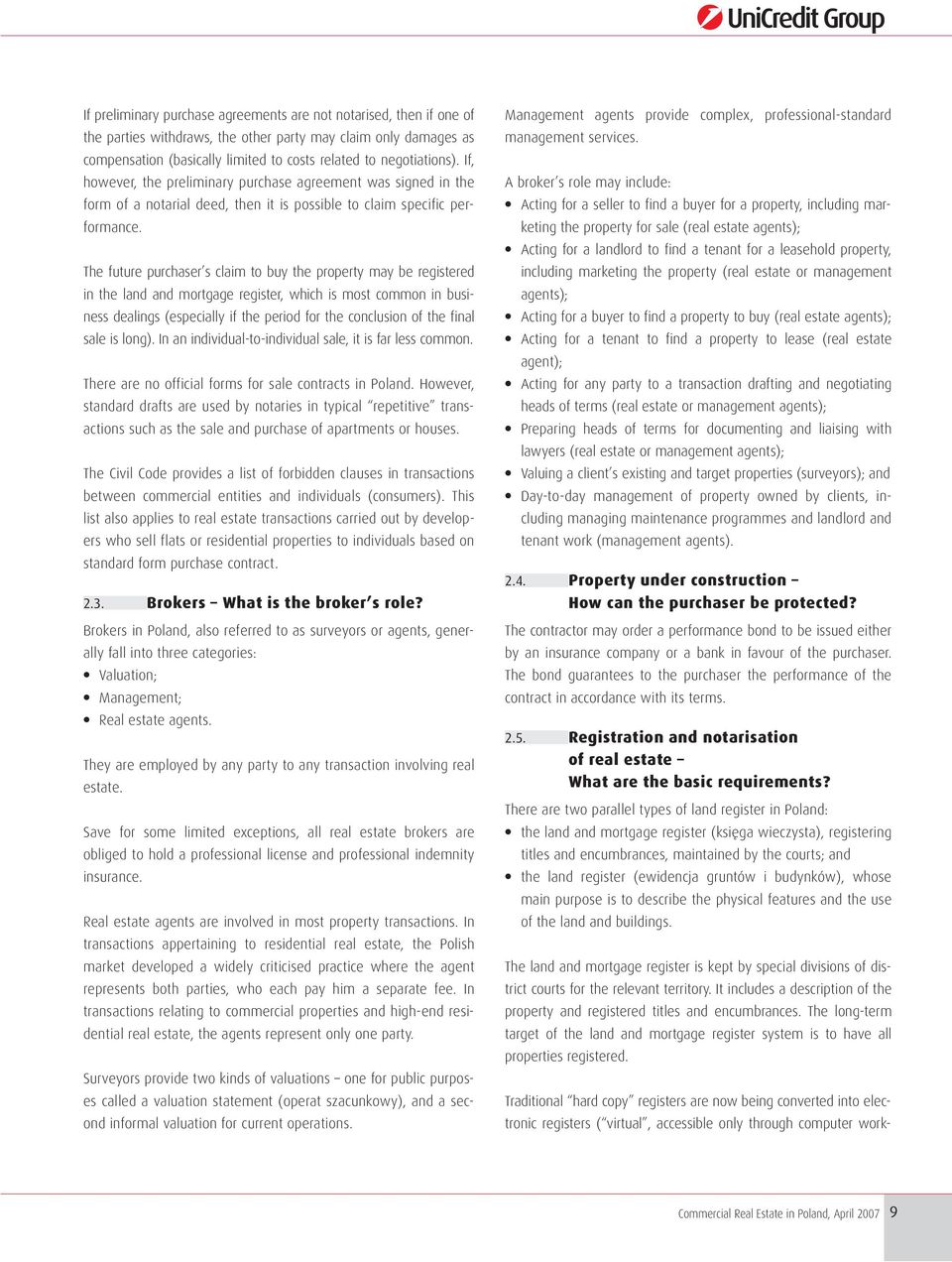 The future purchaser s claim to buy the property may be registered in the land and mortgage register, which is most common in business dealings (especially if the period for the conclusion of the