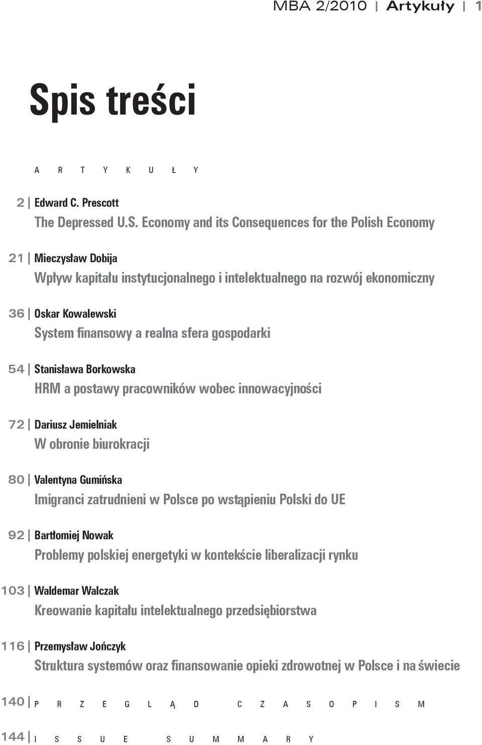 Economy and its Consequences for the Polish Economy 21 Mieczys"aw Dobija Wp"yw kapita"u instytucjonalnego i intelektualnego na rozwój ekonomiczny 36 Oskar Kowalewski System finansowy a realna sfera