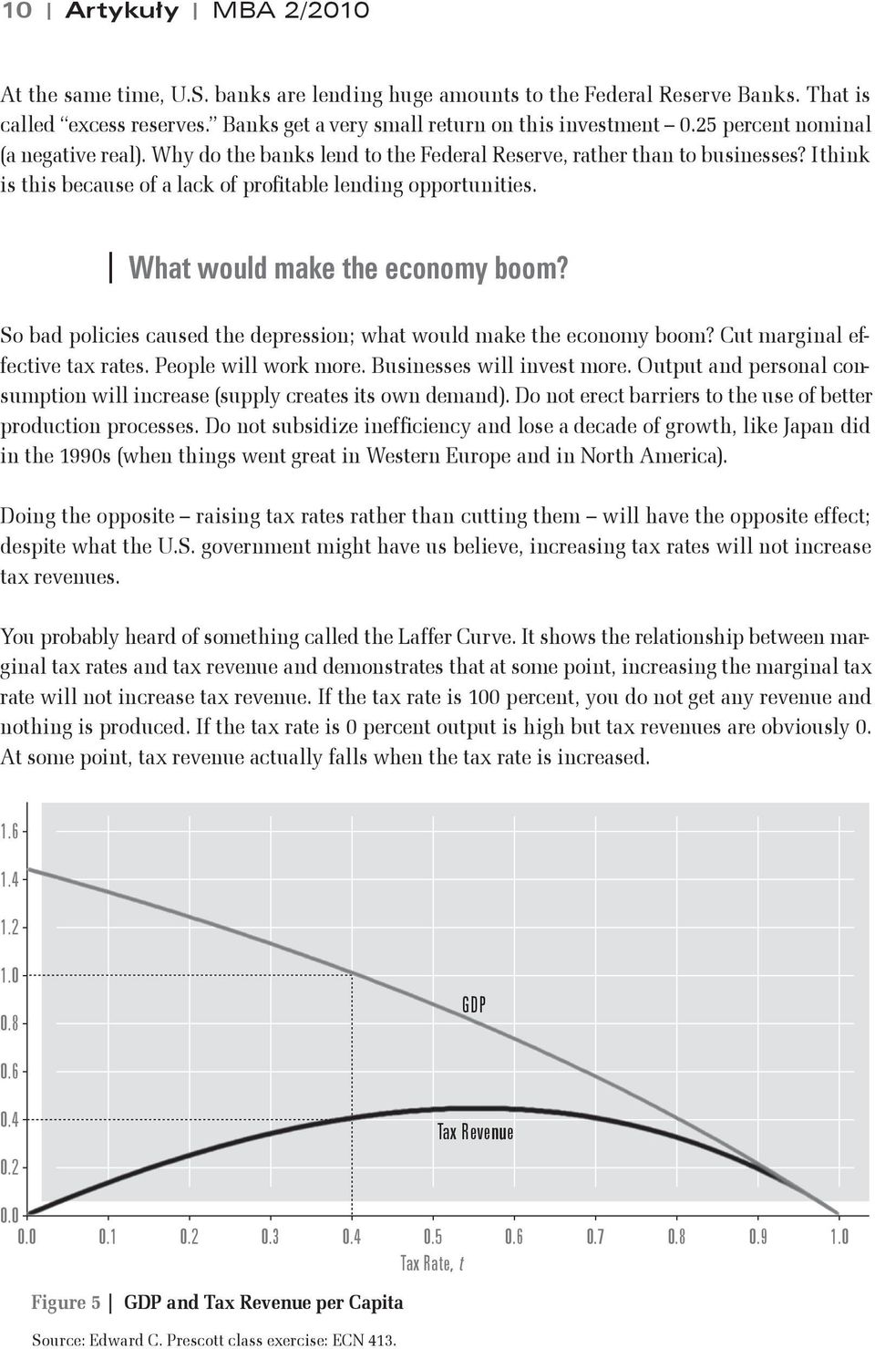 What would make the economy boom? So bad policies caused the depression; what would make the economy boom? Cut marginal effective tax rates. People will work more. Businesses will invest more.