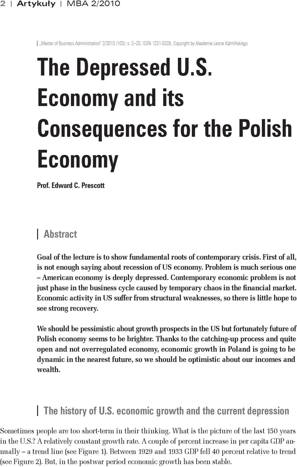 Problem is much serious one American economy is deeply depressed. Contemporary economic problem is not just phase in the business cycle caused by temporary chaos in the financial market.