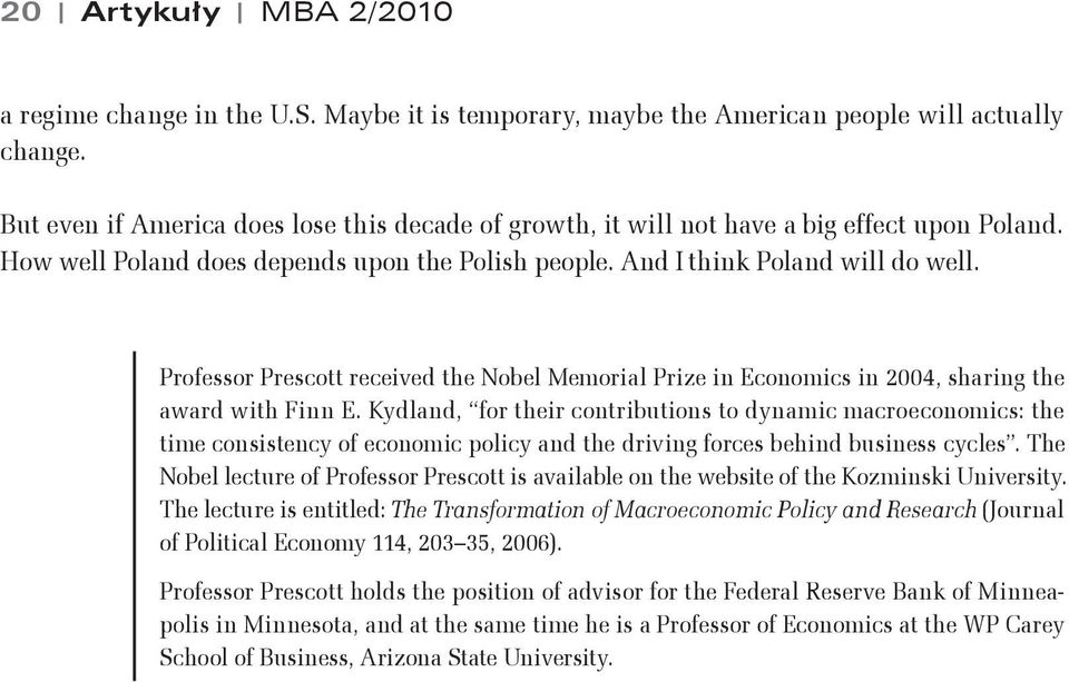 Professor Prescott received the Nobel Memorial Prize in Economics in 2004, sharing the award with Finn E.