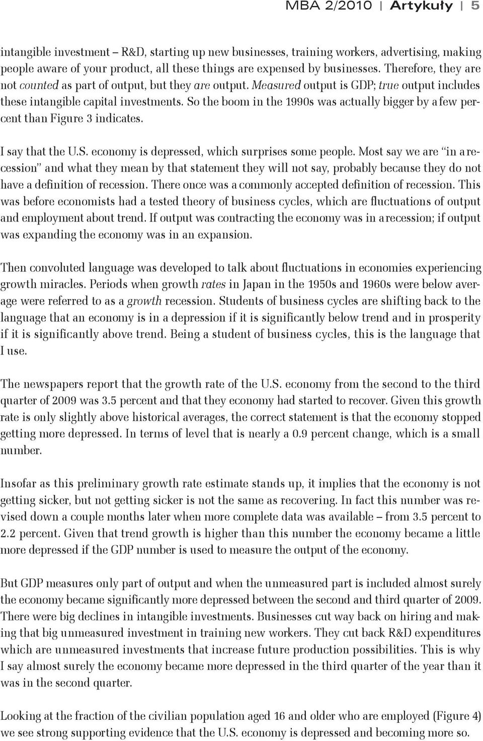 So the boom in the 1990s was actually bigger by a few percent than Figure 3 indicates. I say that the U.S. economy is depressed, which surprises some people.