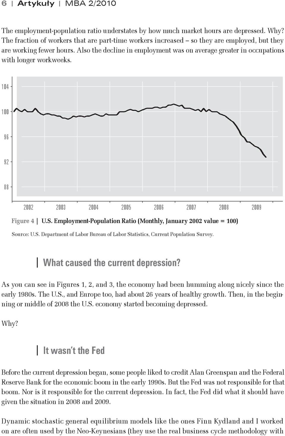 Also the decline in employment was on average greater in occupations with longer workweeks. 104 100 96 92 88 2002 2003 2004 2005 2006 2007 2008 2009 Figure 4 U.S.