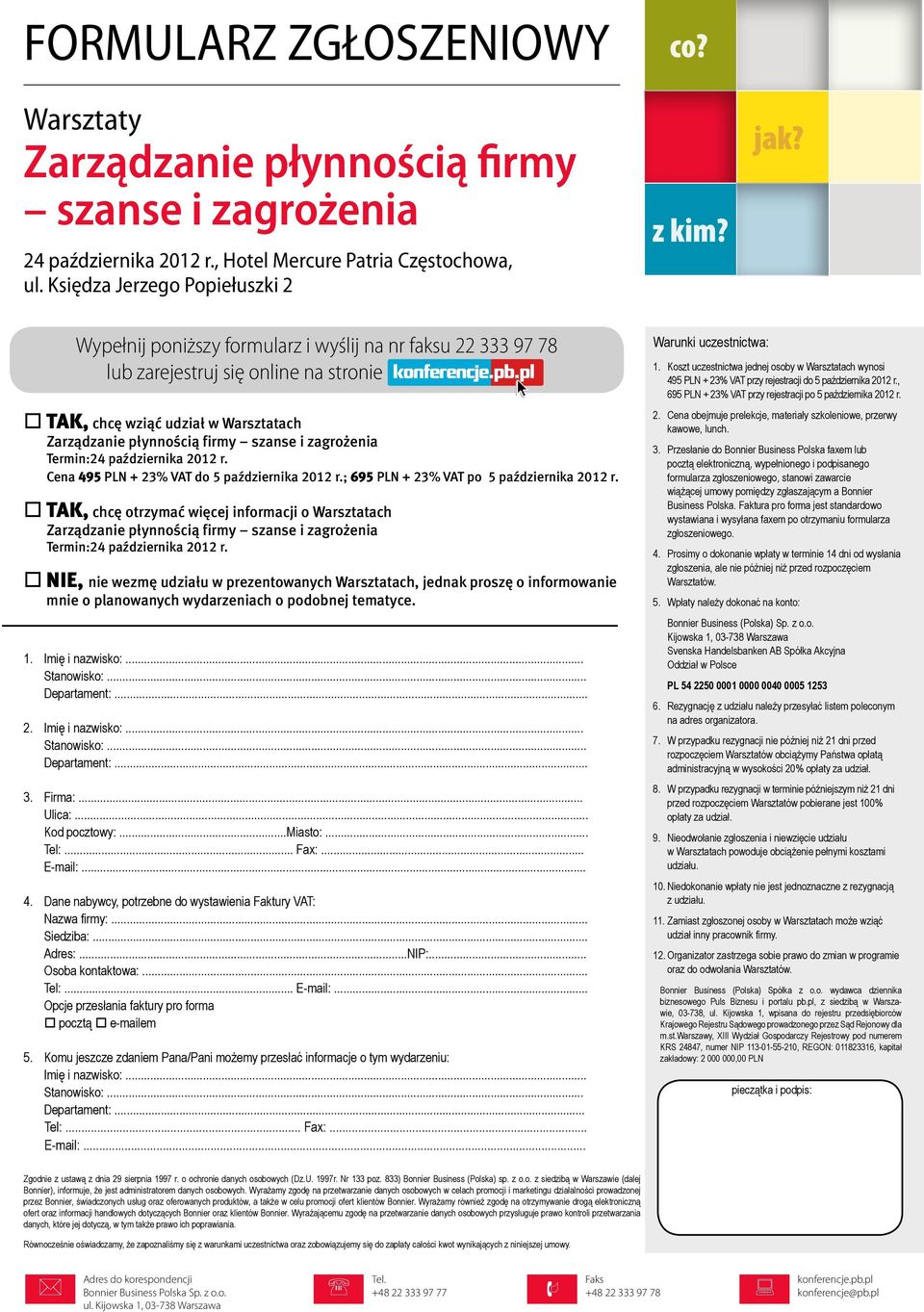 pl TAK, chcę wziąć udział w Warsztatach Zarządzanie płynnością firmy szanse i zagrożenia Termin:24 października 2012 r. Cena 495 PLN + 23% VAT do 5 października 2012 r.