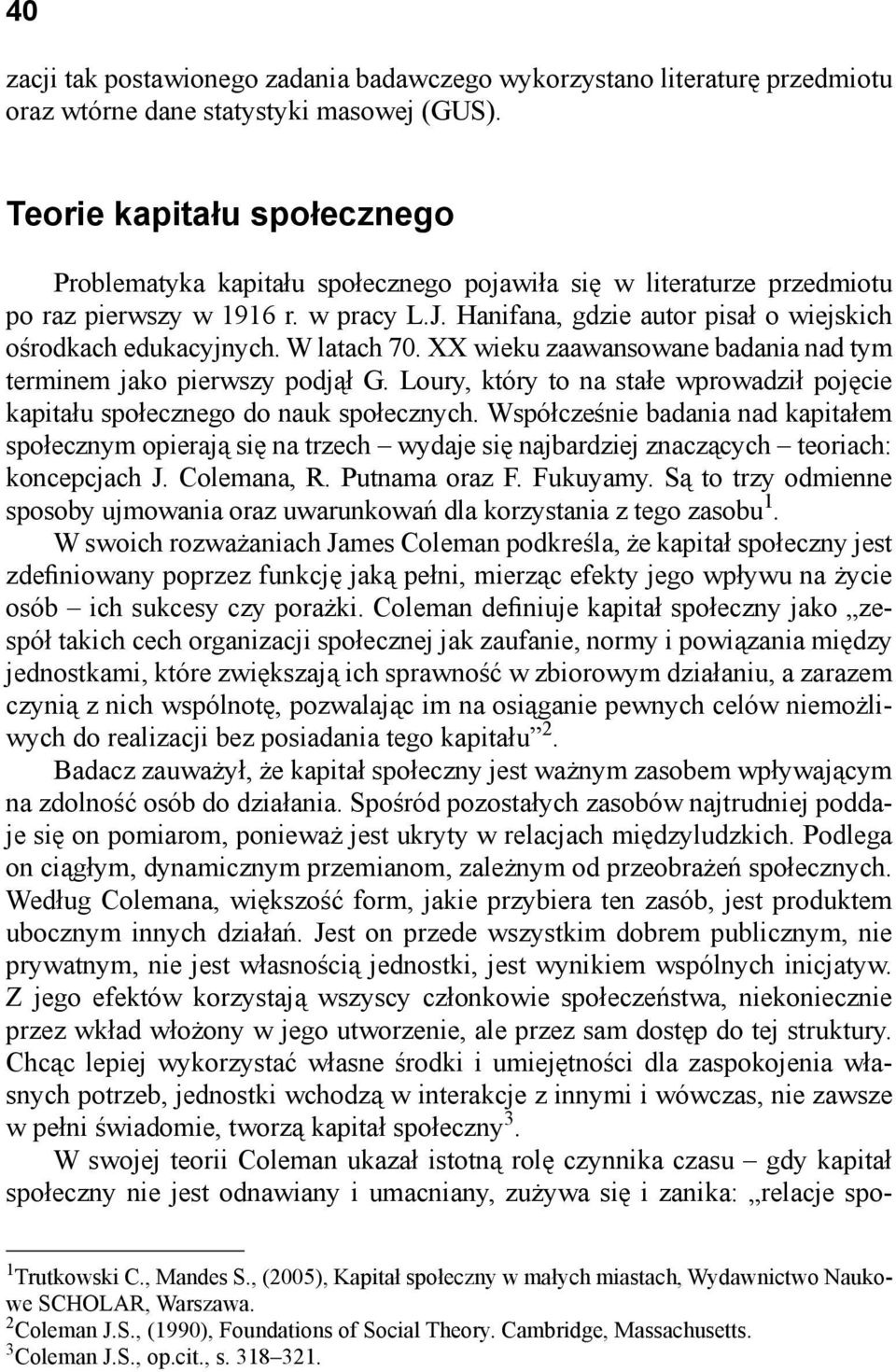 Hanifana, gdzie autor pisał o wiejskich ośrodkach edukacyjnych. W latach 70. XX wieku zaawansowane badania nad tym terminem jako pierwszy podjął G.