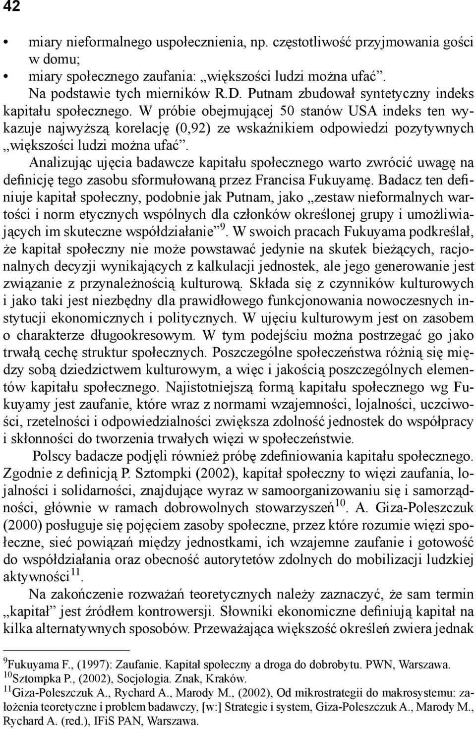 W próbie obejmującej 50 stanów USA indeks ten wykazuje najwyższą korelację (0,92) ze wskaźnikiem odpowiedzi pozytywnych większości ludzi można ufać.