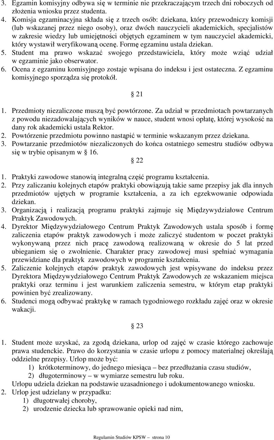 umiejętności objętych egzaminem w tym nauczyciel akademicki, który wystawił weryfikowaną ocenę. Formę egzaminu ustala dziekan. 5.