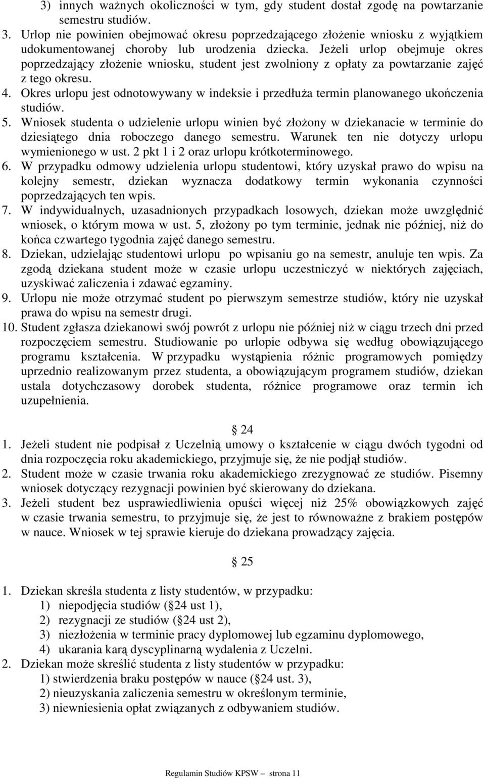 Jeżeli urlop obejmuje okres poprzedzający złożenie wniosku, student jest zwolniony z opłaty za powtarzanie zajęć z tego okresu. 4.