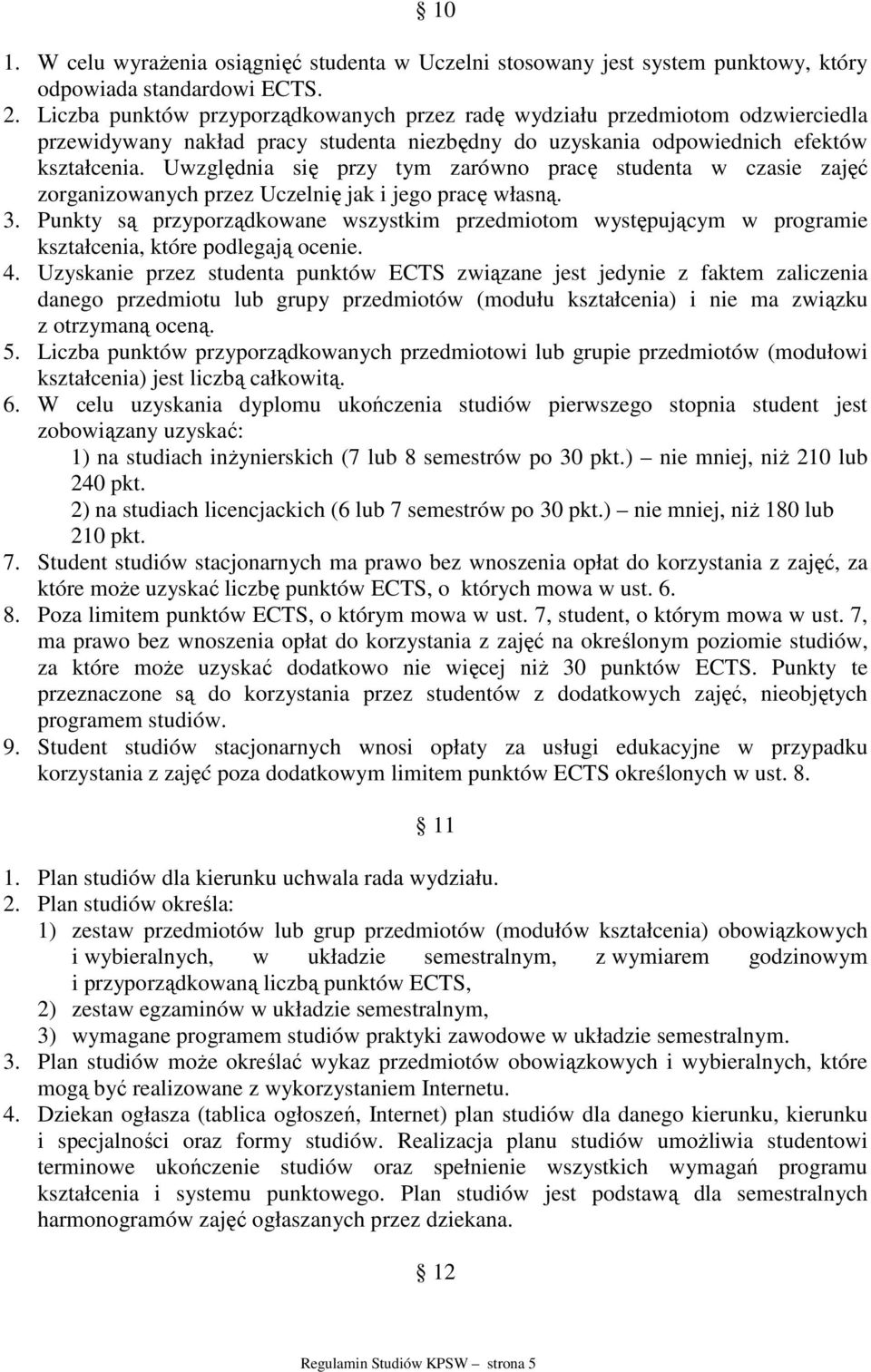 Uwzględnia się przy tym zarówno pracę studenta w czasie zajęć zorganizowanych przez Uczelnię jak i jego pracę własną. 3.