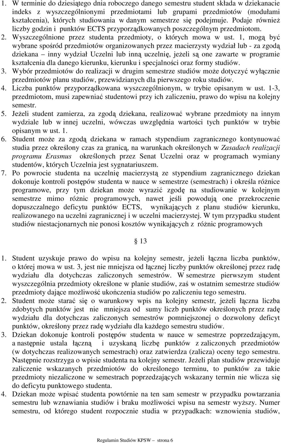 1, mogą być wybrane spośród przedmiotów organizowanych przez macierzysty wydział lub - za zgodą dziekana inny wydział Uczelni lub inną uczelnię, jeżeli są one zawarte w programie kształcenia dla