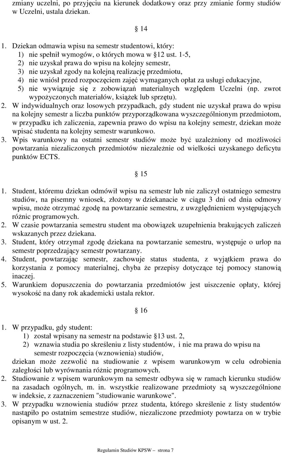 1-5, 2) nie uzyskał prawa do wpisu na kolejny semestr, 3) nie uzyskał zgody na kolejną realizację przedmiotu, 4) nie wniósł przed rozpoczęciem zajęć wymaganych opłat za usługi edukacyjne, 5) nie