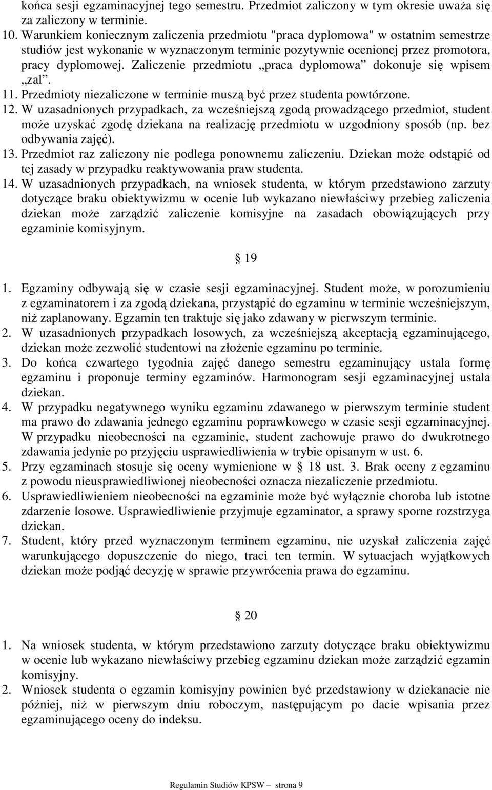 Zaliczenie przedmiotu praca dyplomowa dokonuje się wpisem zal. 11. Przedmioty niezaliczone w terminie muszą być przez studenta powtórzone. 12.