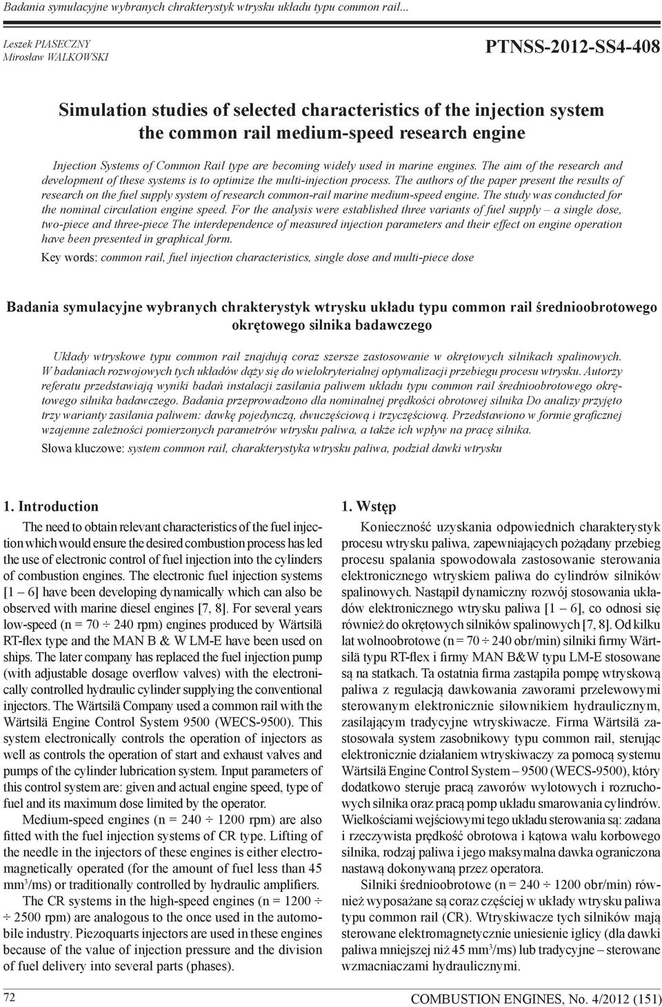 The authors of the paper present the results of research on the fuel supply system of research common-rail marine medium-speed engine. The study was conducted for the nominal circulation engine speed.