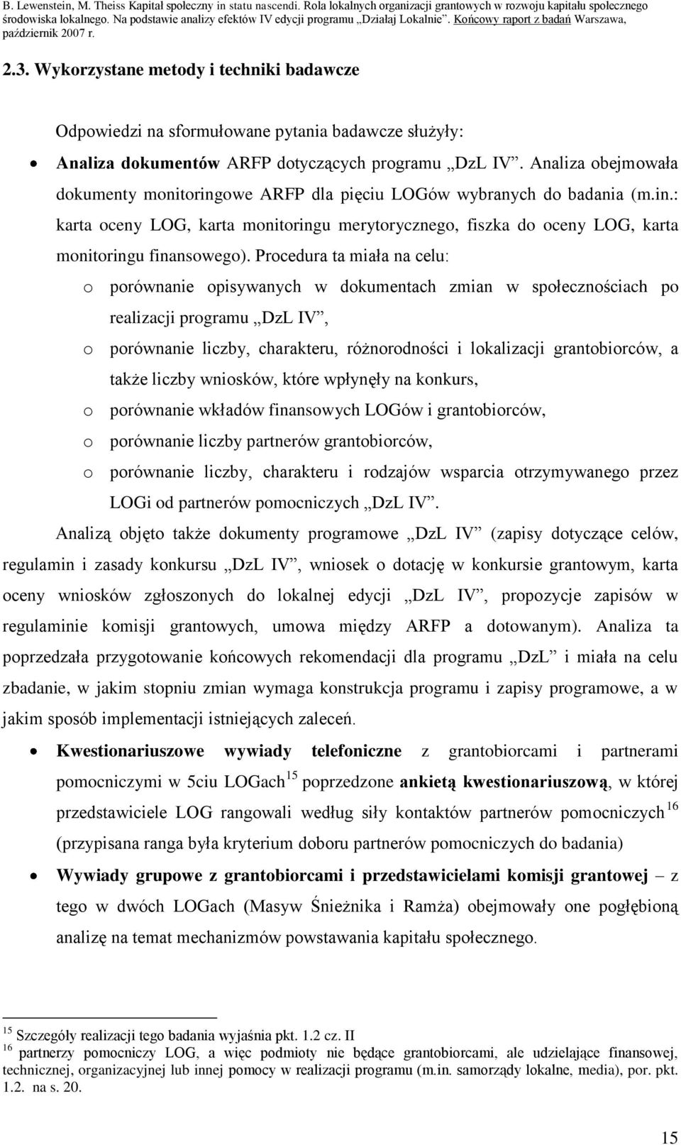 Wykorzystane metody i techniki badawcze Odpowiedzi na sformułowane pytania badawcze służyły: Analiza dokumentów ARFP dotyczących programu DzL IV.