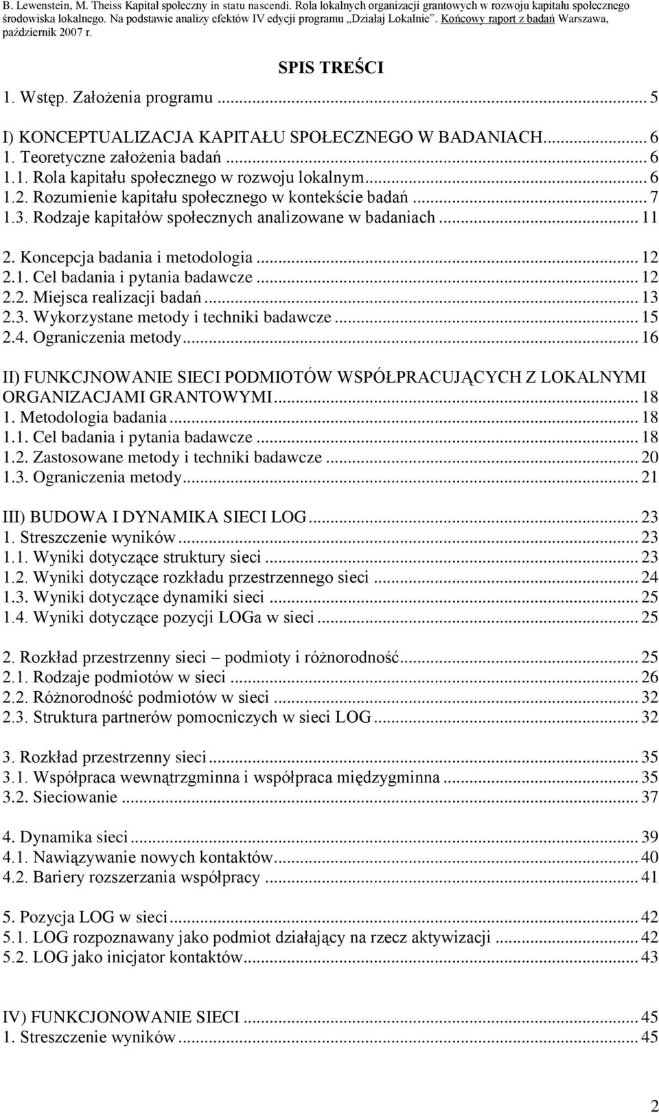 .. 5 I) KONCEPTUALIZACJA KAPITAŁU SPOŁECZNEGO W BADANIACH... 6 1. Teoretyczne założenia badań... 6 1.1. Rola kapitału społecznego w rozwoju lokalnym... 6 1.2.