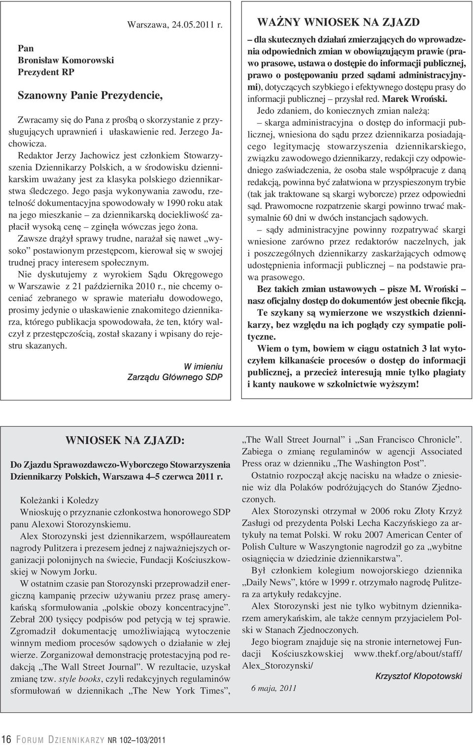 Jego pasja wykonywania zawodu, rzetelnoœæ dokumentacyjna spowodowa³y w 1990 roku atak na jego mieszkanie za dziennikarsk¹ dociekliwoœæ zap³aci³ wysok¹ cenê zginê³a wówczas jego ona.