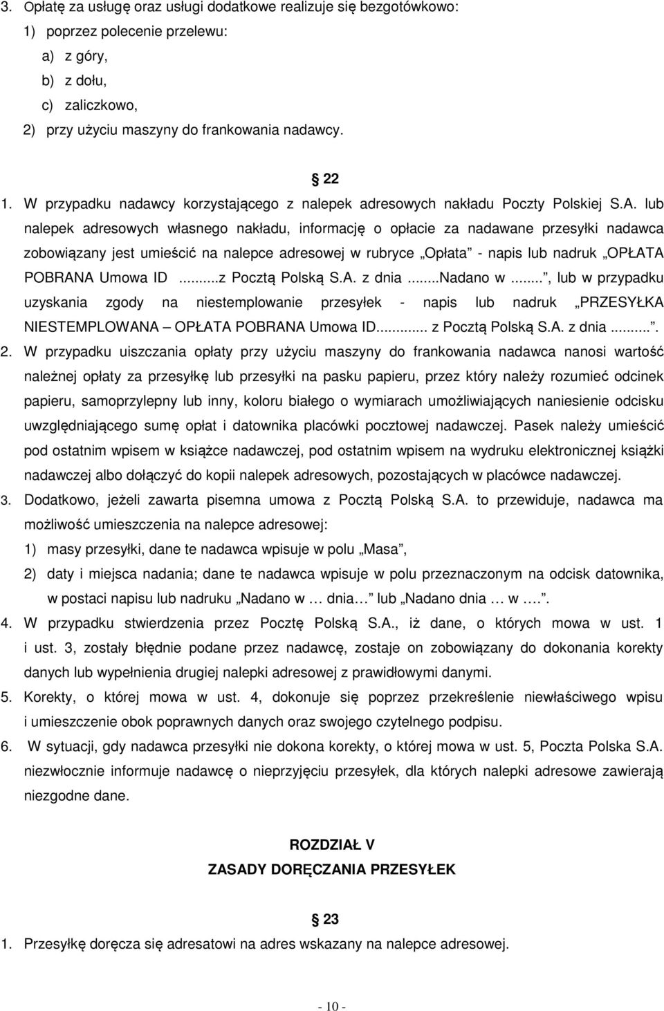 lub nalepek adresowych własnego nakładu, informację o opłacie za nadawane przesyłki nadawca zobowiązany jest umieścić na nalepce adresowej w rubryce Opłata - napis lub nadruk OPŁATA POBRANA Umowa ID.