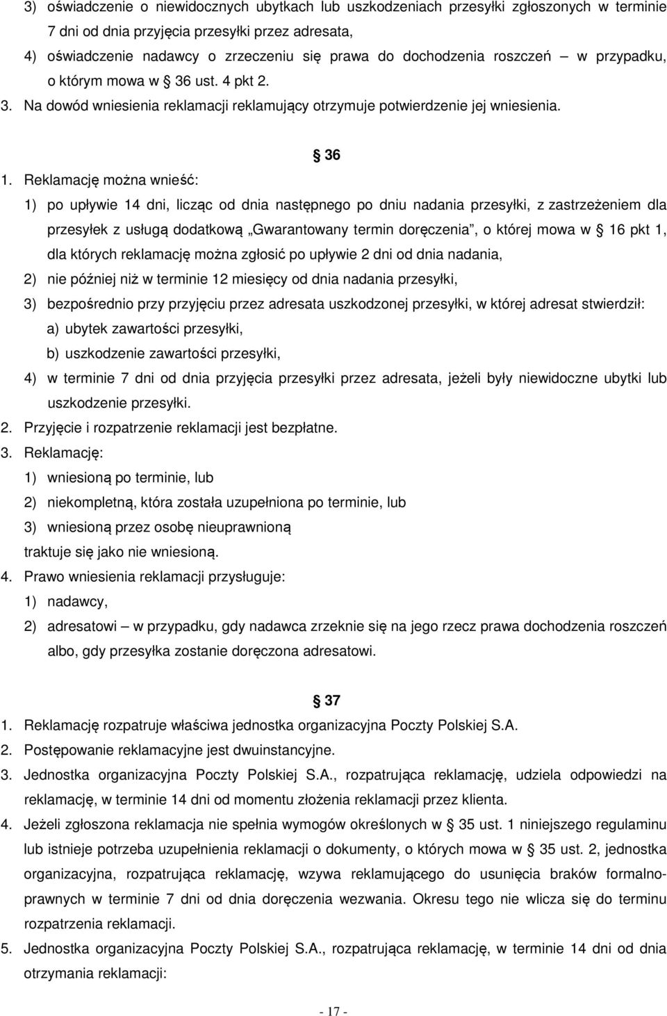 Reklamację można wnieść: 1) po upływie 14 dni, licząc od dnia następnego po dniu nadania przesyłki, z zastrzeżeniem dla przesyłek z usługą dodatkową Gwarantowany termin doręczenia, o której mowa w 16