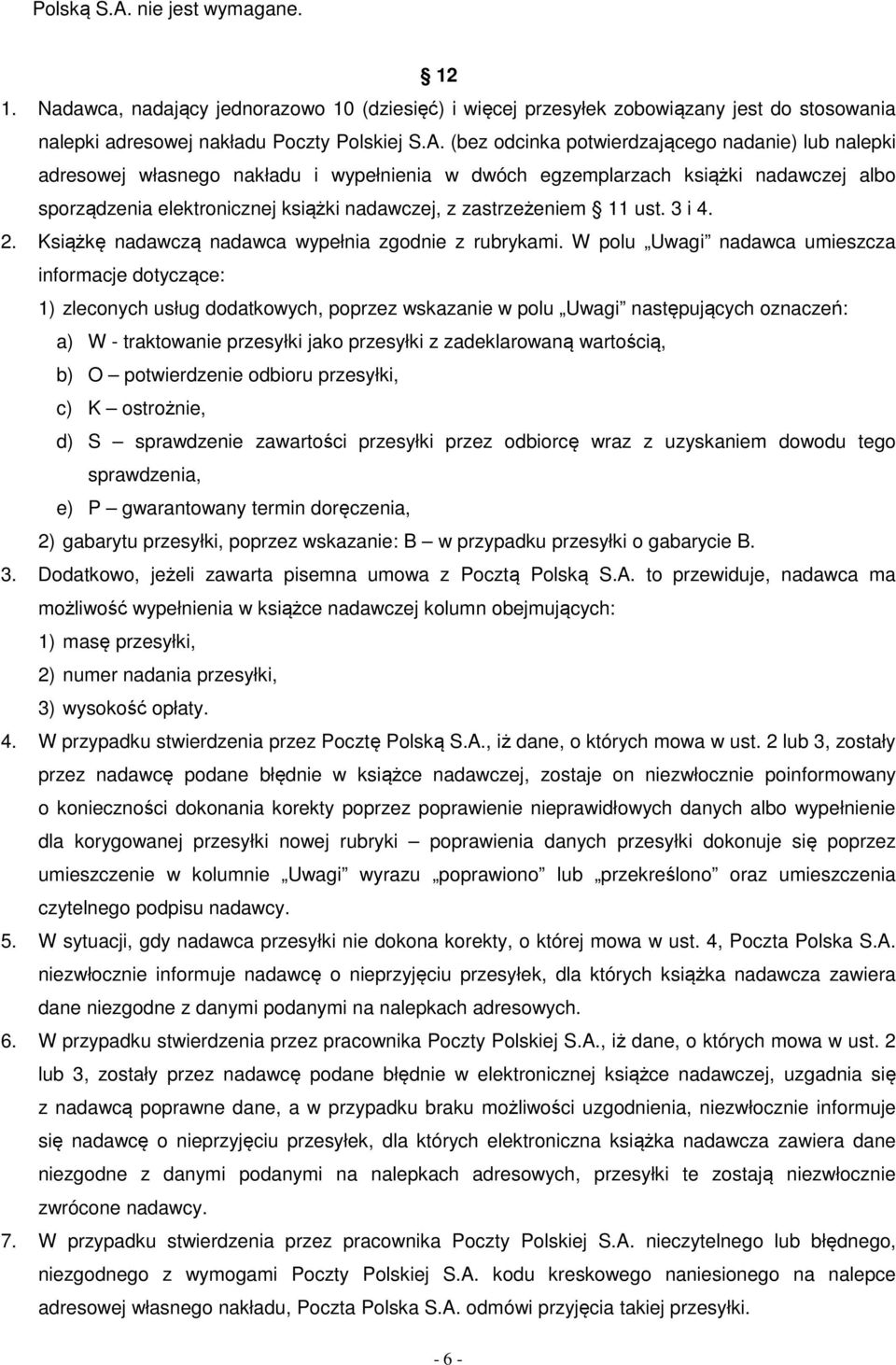 (bez odcinka potwierdzającego nadanie) lub nalepki adresowej własnego nakładu i wypełnienia w dwóch egzemplarzach książki nadawczej albo sporządzenia elektronicznej książki nadawczej, z zastrzeżeniem